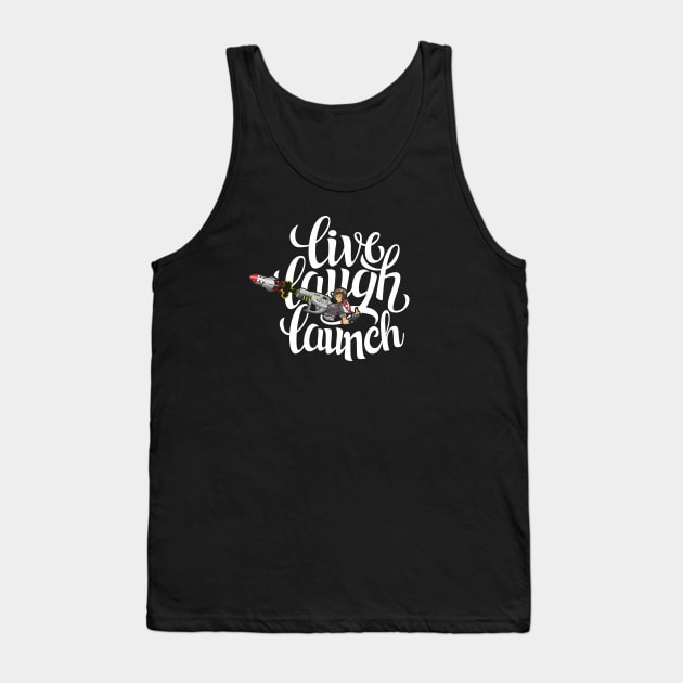 Live, Laugh, Launch! Tank Top by Cooliophonic